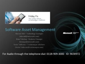 Software Asset Management Alastair Dick Technology Strategist alastaidmicrosoft