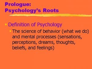 Prologue Psychologys Roots Definition of Psychology The science