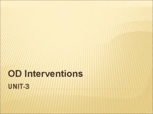 OD Interventions UNIT3 The term Intervention refers to