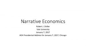Narrative Economics Robert J Shiller Yale University January