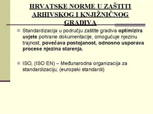 HRVATSKE NORME U ZATITI ARHIVSKOG I KNJININOG GRADIVA