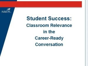 Student Success Classroom Relevance in the CareerReady Conversation