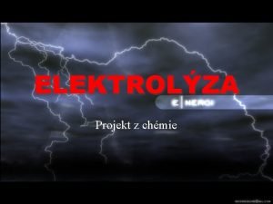 ELEKTROLZA Projekt z chmie asticov vysvetlenie Elektricky vodiv