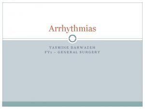 Arrhythmias YASMINE DARWAZEH FY 1 GENERAL SURGERY Objectives