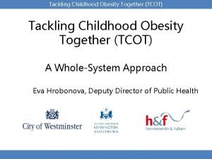 Tackling Childhood Obesity Together TCOT A WholeSystem Approach