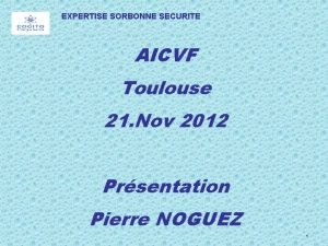 EXPERTISE SORBONNE SECURITE AICVF Toulouse 21 Nov 2012