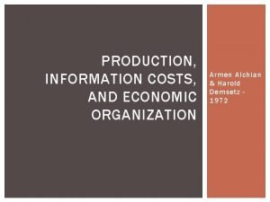 Production, information costs, and economic organization Production, information costs, and economic organization
