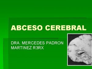 ABCESO CEREBRAL DRA MERCEDES PADRON MARTINEZ R 3