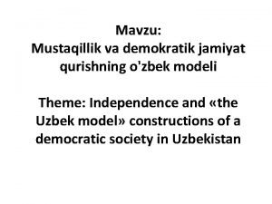 Mavzu Mustaqillik va demokratik jamiyat qurishning ozbek modeli