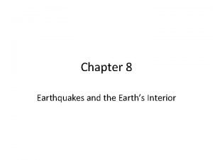 Chapter 8 earthquakes and earth's interior