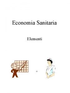 Economia Sanitaria Elementi Contenuto della lezione Introduzione alleconomia