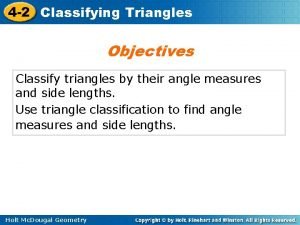 4 2 Classifying Triangles Objectives Classify triangles by