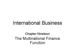 International Business Chapter Nineteen The Multinational Finance Function