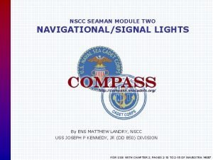 NSCC SEAMAN MODULE TWO NAVIGATIONALSIGNAL LIGHTS By ENS