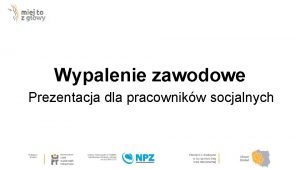 Wypalenie zawodowe Prezentacja dla pracownikw socjalnych Podstawowe definicje