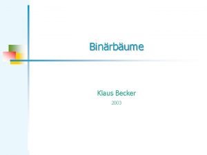 Binrbume Klaus Becker 2003 Datenstrukturierung mit Bumen 2