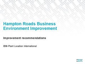 Hampton Roads Business Environment Improvement recommendations IBMPlant Location