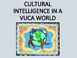 CULTURAL INTELLIGENCE IN A VUCA WORLD Lesson 2