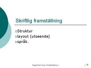 Skriftlig framstllning Struktur layout utseende sprk Rapportskrivning Projektledning