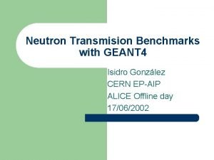 Neutron Transmision Benchmarks with GEANT 4 Isidro Gonzlez