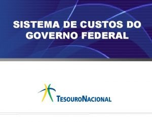 SISTEMA DE CUSTOS DO GOVERNO FEDERAL Sistema de