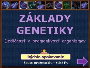 ZKLADY GENETIKY Dedinos a premenlivos organizmov Rchle opakovanie