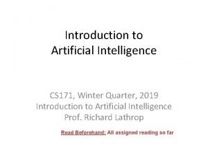 Introduction to Artificial Intelligence CS 171 Winter Quarter