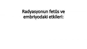 Radyasyonun fets ve embriyodaki etkileri Yetikinler zerinde ok