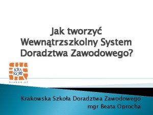 Jak tworzy Wewntrzszkolny System Doradztwa Zawodowego Krakowska Szkoa