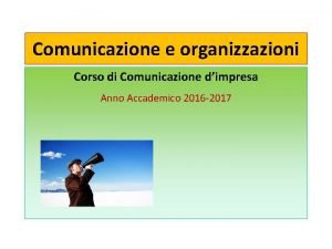 Comunicazione e organizzazioni Corso di Comunicazione dimpresa Anno