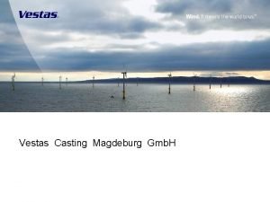 Vestas Casting Magdeburg Gmb H Welcome 1 Introduction