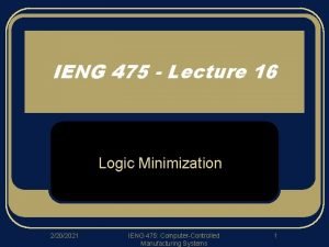 IENG 475 Lecture 16 Logic Minimization 2202021 IENG