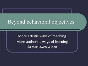 Beyond behavioral objectives More artistic ways of teaching