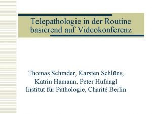 Telepathologie in der Routine basierend auf Videokonferenz Thomas