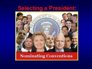 Selecting a President Nominating Conventions Presidential Selection Stage