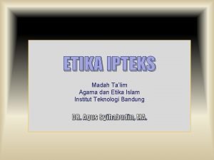 ETIKA IPTEKS Madah Talim Agama dan Etika Islam