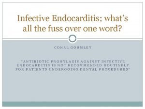 Infective Endocarditis whats all the fuss over one