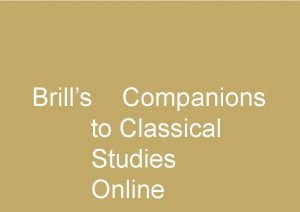 Brills Companions to Classical Studies Online Brills Companions