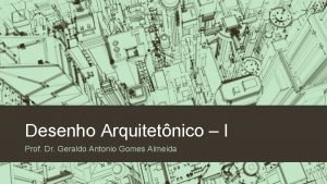 Desenho Arquitetnico I Prof Dr Geraldo Antonio Gomes