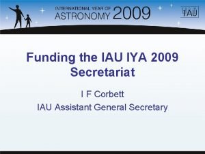 Funding the IAU IYA 2009 Secretariat I F