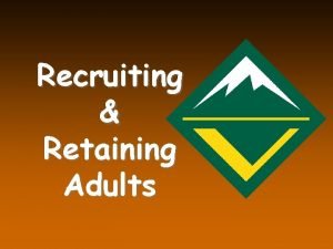 Recruiting Retaining Adults Objectives Explain the Committees role