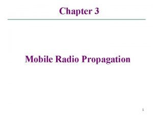 Chapter 3 Mobile Radio Propagation 1 Outline Types