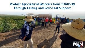 Protect Agricultural Workers from COVID19 through Testing and