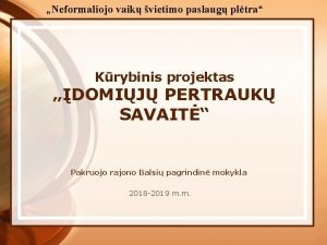 Neformaliojo vaik vietimo paslaug pltra Krybinis projektas DOMIJ