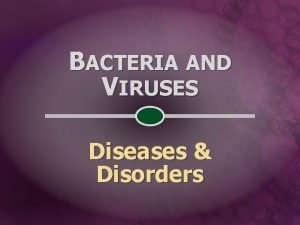 BACTERIA AND VIRUSES Diseases Disorders INFECTIOUS DISEASE a