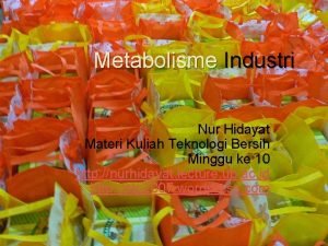 Metabolisme Industri Nur Hidayat Materi Kuliah Teknologi Bersih