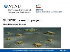 SUBPRO SUBSEA PRODUCTION AND PROCESSING SUBPRO research project