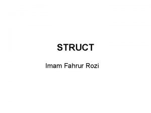 STRUCT Imam Fahrur Rozi STRUCT Dalam pemrograman seringkali