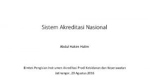 Sistem Akreditasi Nasional Abdul Hakim Halim Bimtek Pengisian