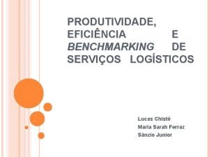 PRODUTIVIDADE EFICINCIA E BENCHMARKING DE SERVIOS LOGSTICOS Lucas